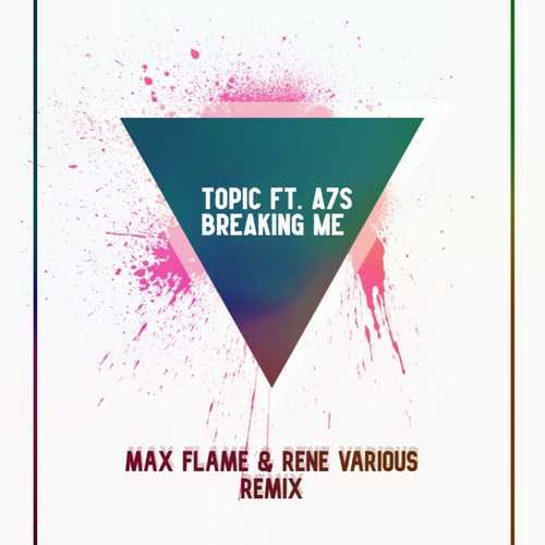 Обложка к песне Breaking Me (Max Flame & Rene Various Remix) от Topic & A7S