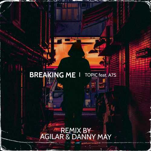 Обложка к песне Breaking Me (Agilar & Danny May Remix) от Topic & A7S