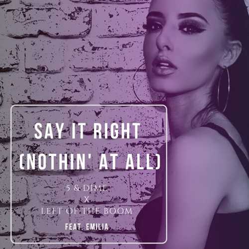 Обложка к песне Say It Right (Nothin' At All) (Extended Mix) от 5&Dime & Left Of The Boom feat. Emilia