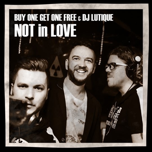 Обложка к песне Not In Love (Radio Edit) от Buy One Get One Free & DJ Lutique