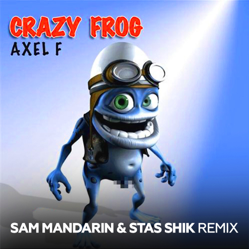 Обложка к песне Axel F (Sam Mandarin & Stas Shik Remix) от Crazy Frog