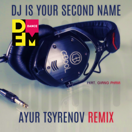 Обложка к песне DJ Is Your Second Name (Ayur Tsyrenov Remix) от C-Bool & Giang Pham