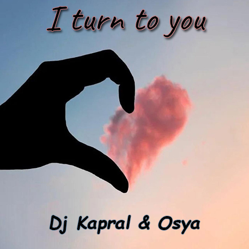 Обложка к песне I Turn To You (feat. Osya) от DJ Kapral