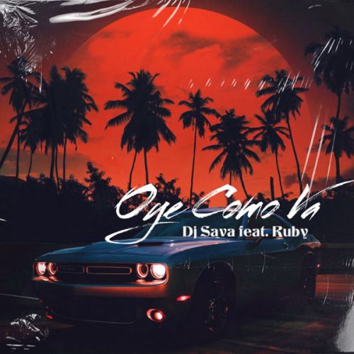 Обложка к песне Oye Como Va (feat. Ruby) от DJ Sava