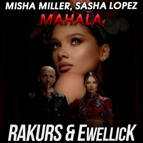 Обложка к песне Mahala (Rakurs & EwellicK Remix) от Misha Miller & Sasha Lopez