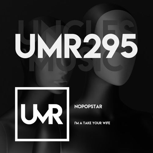 Обложка к песне I'm A Take Your Wife (Original Mix) от Nopopstar