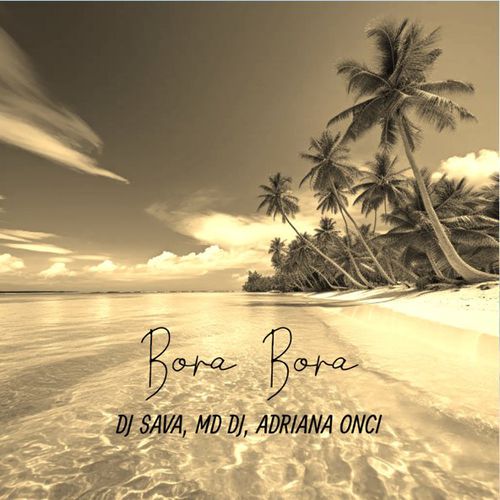 Обложка к песне Bora Bora (feat. MD DJ & Adriana Onci) от DJ Sava