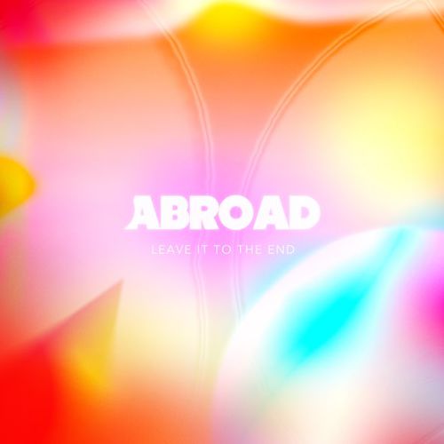 Обложка к песне Leave It To The End от Abroad