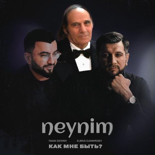 Обложка к песне Neynim [Как Мне Быть?] (feat. Фаган Сафаров) от Эльбрус Джанмирзоев