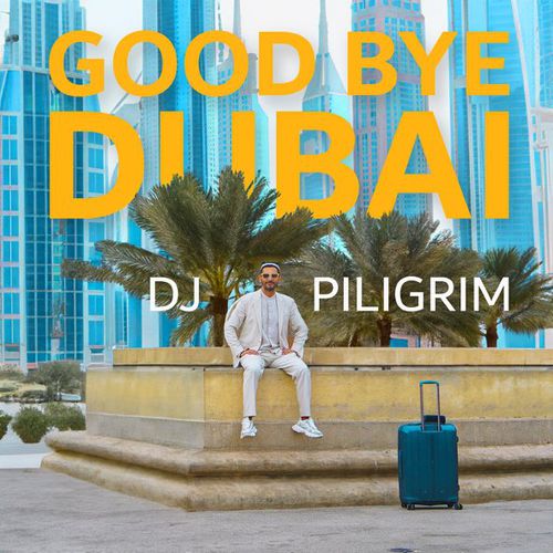 Обложка к песне Good Bye Dubai от DJ Piligrim