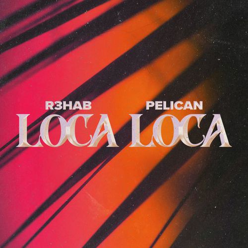 Обложка к песне Loca Loca (feat. Pelican) от R3hab