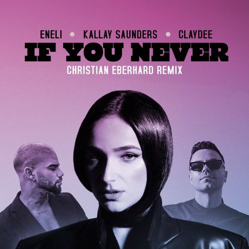 Обложка к песне If You Never (Christian Eberhard Remix) от Eneli & Kallay Saunders feat. Claydee