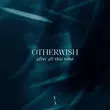 Обложка к песне After All This Time (Original Mix) от Otherwish