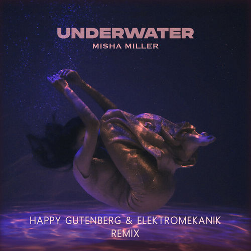 Обложка к песне Underwater (Happy Gutenberg & Elektromekanik Remix) от Misha Miller