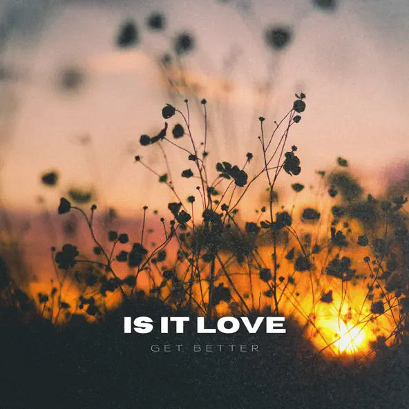 Обложка к песне Is It Love от Get Better