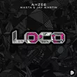 Обложка к песне Loco (feat. Masta & Jay Martin) от Ahzee