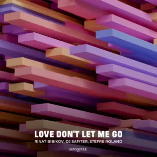 Обложка к песне Love Don't Let Me Go (feat. DJ Safiter & Stefre Roland) от Rinat Bibikov