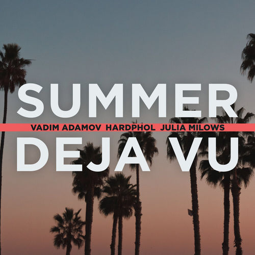 Обложка к песне Summer Deja Vu (feat. Hardphol & Julia Milows) от Vadim Adamov