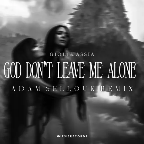 Обложка к песне God Don't Leave Me Alone (Adam Sellouk Remix) от Giolì & Assia