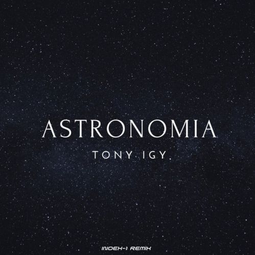 Обложка к песне Astronomia (Index-1 Remix) от Tony Igy