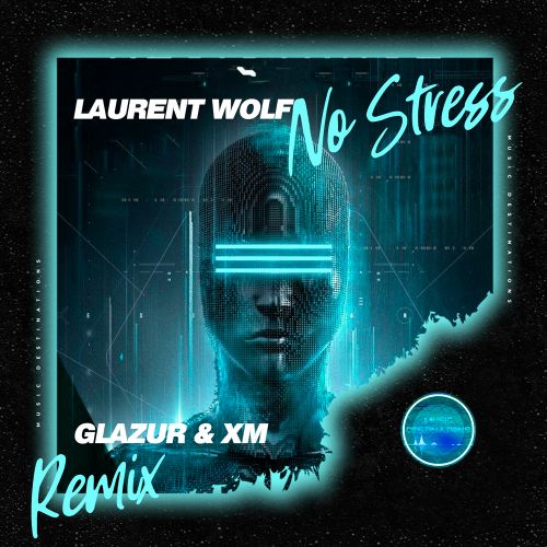 Обложка к песне No Stress (Glazur & Xm Remix) от Laurent Wolf