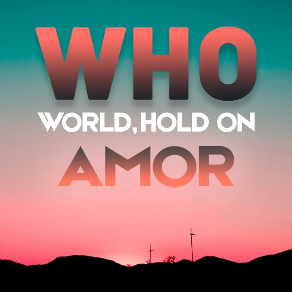 Обложка к песне Who (World, Hold On) от Amor