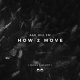 Обложка к песне How 2 Move (Paris & Simo Edit) от A&G, Kill FM