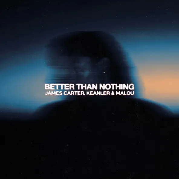 Обложка к песне Better Than Nothing (Extended Mix) от Malou & James Carter feat. Keanler