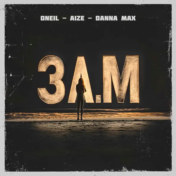 Обложка к песне 3 A.M (feat. Aize & Danna Max) от Oneil