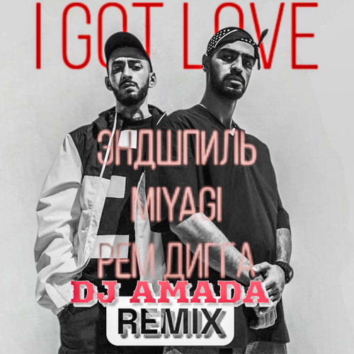 Обложка к песне I Got Love (DJ Amada Remix) от MiyaGi & Endspiel