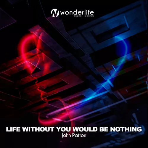 Обложка к песне Life Without You Would Be Nothing (Extended Mix) от John Patton