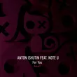 Обложка к песне For You (Nezhdan Remix) от Anton Ishutin & Note U