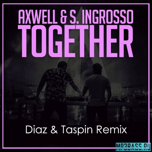 Обложка к песне Together (Diaz & Taspin Remix) от Axwell & S. Ingrosso