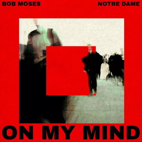Обложка к песне On My Mind (Original Mix) от Bob Moses & Notre Dame