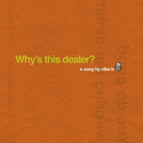 Обложка к песне Why's This Dealer? от Niko B