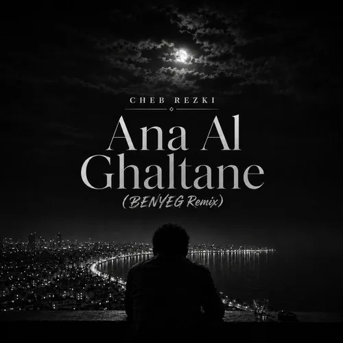 Обложка к песне Ana Al Ghaltane (Benyeg Remix) от Cheb Rezki