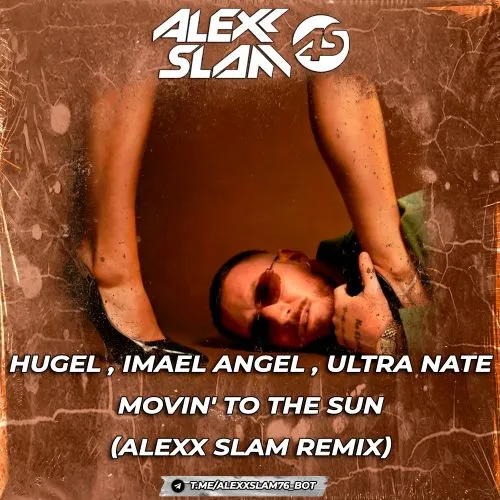 Обложка к песне Movin' To The Sun (Alexx Slam Remix) от HUGEL & Imael Angel feat. Ultra Nate