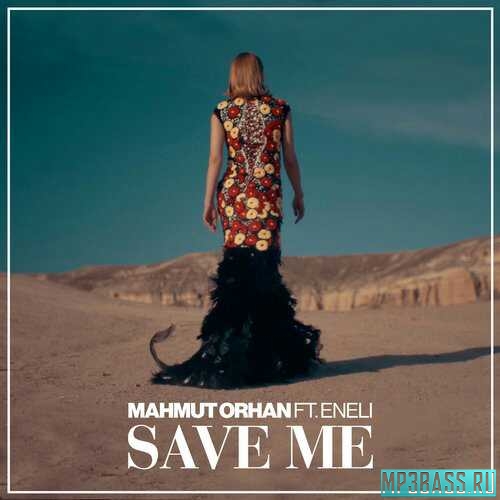 Обложка к песне Save Me (feat. Eneli) от Mahmut Orhan