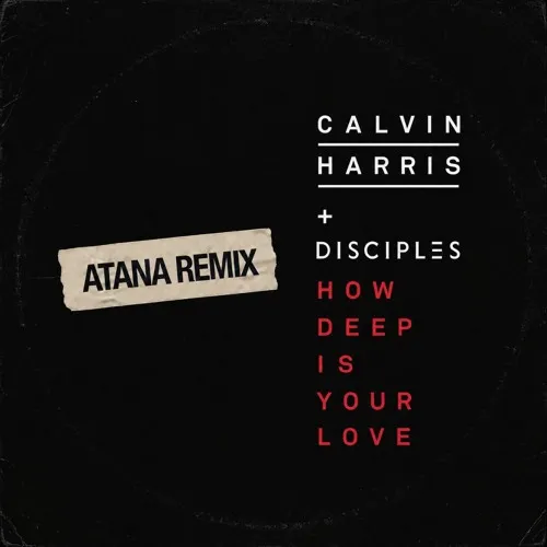 Обложка к песне How Deep Is Your Love (Atana Remix) от Calvin Harris & Disciples