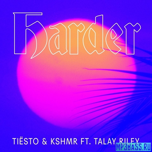Обложка к песне Harder (feat. Talay Riley) от Tiësto & KSHMR