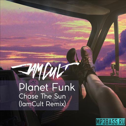 Обложка к песне Chase The Sun (IamCult Remix) от Planet Funk