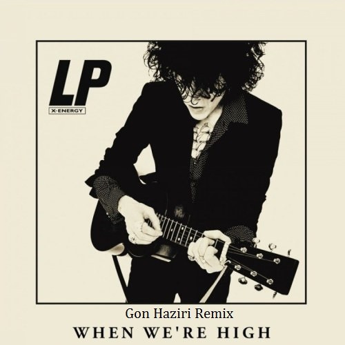 Обложка к песне When We're High (Gon Haziri Remix) от LP