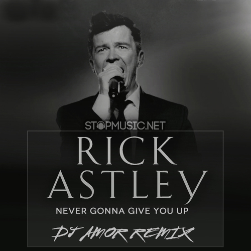 Обложка к песне Never Gonna Give You Up (DJ Amor Remix) от Rick Astley