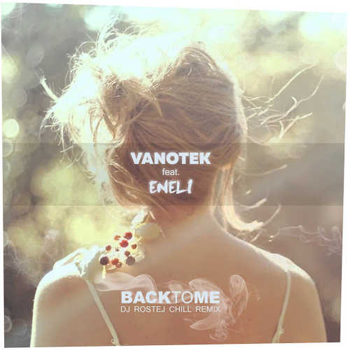 Обложка к песне Back To Me (DJ Rostej Chill Remix) от Vanotek & Eneli