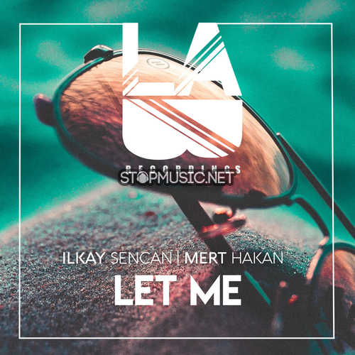 Обложка к песне Let Me (feat. Mert Hakan) от Ilkay Sencan