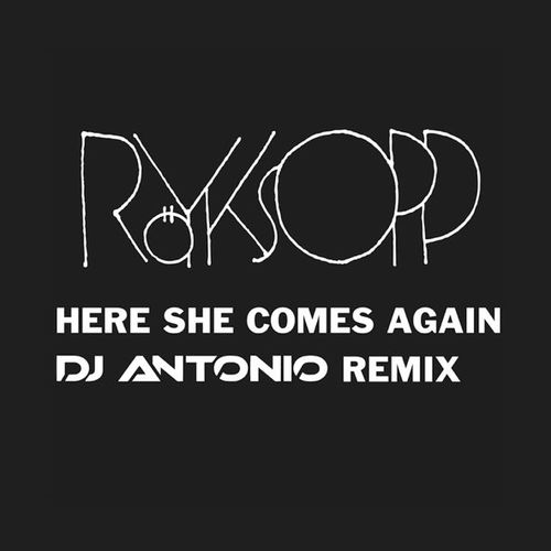 Обложка к песне Here She Comes Again (DJ Antonio Extended Mix) от Royksopp