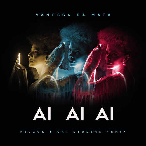 Обложка к песне Ai Ai Ai (Felguk & Cat Dealers Remix) от Vanessa Da Mata