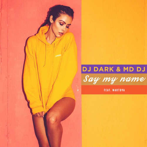 Обложка к песне Say My Name (feat. MD DJ & Martova) от DJ Dark