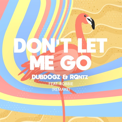 Обложка к песне Don't Let Me Go (Remake) от Dubdogz & RQntz Feat. Robbie