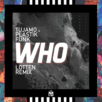 Обложка к песне Who (LOTTEN Remix) от Tujamo & Plastik Funk